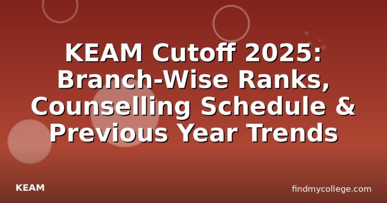 KEAM Cutoff 2025: Branch-Wise Ranks, Counselling Schedule & Previous Year Trends