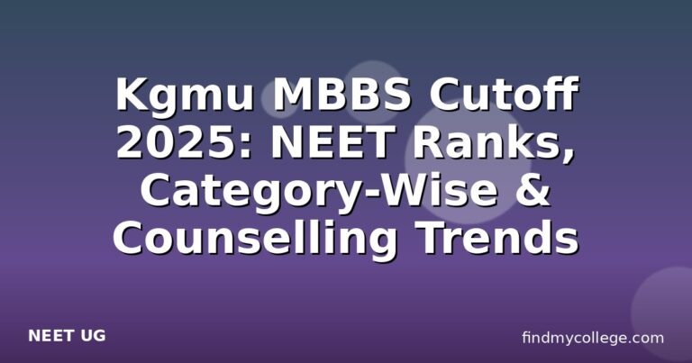 Kgmu MBBS Cutoff 2025: NEET Ranks, Category-Wise & Counselling Trends