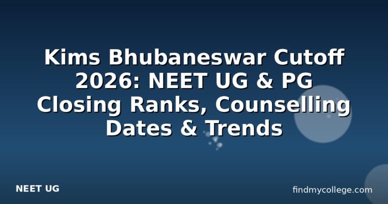 Kims Bhubaneswar Cutoff 2026: NEET UG & PG Closing Ranks, Counselling Dates & Trends