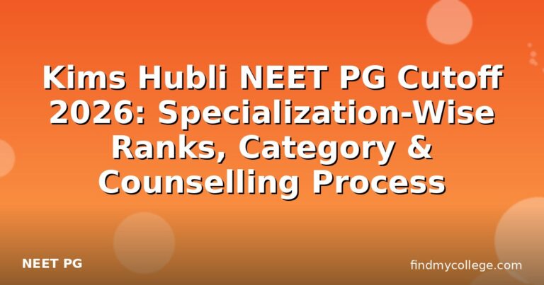 Kims Hubli NEET PG Cutoff 2026: Specialization-Wise Ranks, Category & Counselling Process