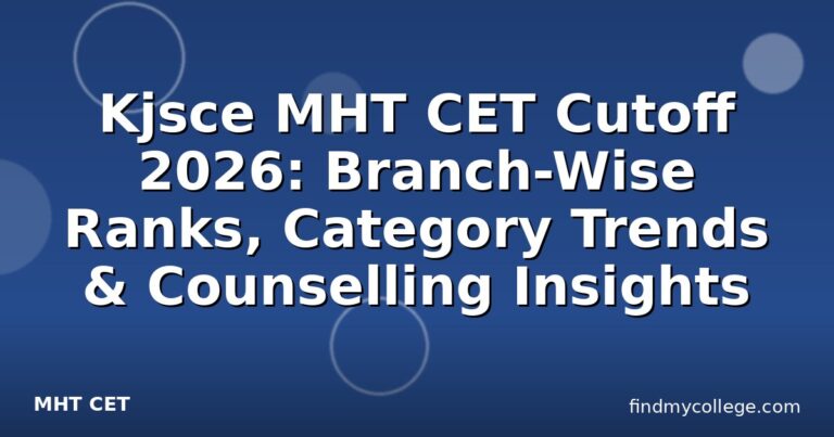 Kjsce MHT CET Cutoff 2026: Branch-Wise Ranks, Category Trends & Counselling Insights