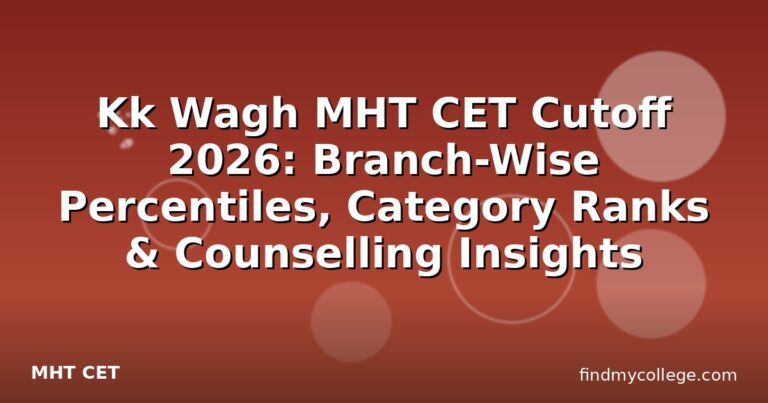 Kk Wagh MHT CET Cutoff 2026: Branch-Wise Percentiles, Category Ranks & Counselling Insights