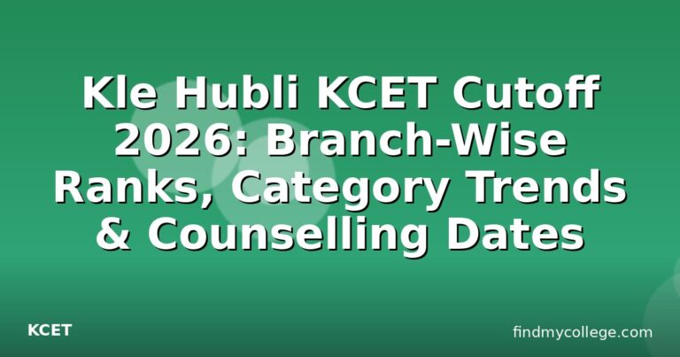 Kle Hubli KCET Cutoff 2026: Branch-Wise Ranks, Category Trends & Counselling Dates