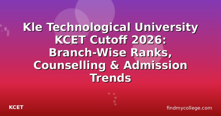 Kle Technological University KCET Cutoff 2026: Branch-Wise Ranks, Counselling & Admission Trends
