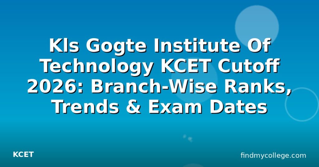 Kls Gogte Institute Of Technology KCET Cutoff 2026: Branch-Wise Ranks ...