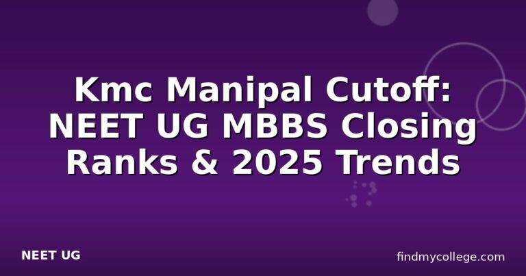 Kmc Manipal Cutoff: NEET UG MBBS Closing Ranks & 2025 Trends