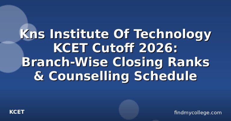 Kns Institute Of Technology KCET Cutoff 2026: Branch-Wise Closing Ranks & Counselling Schedule
