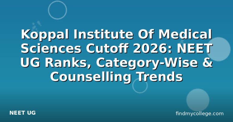 Koppal Institute Of Medical Sciences Cutoff 2026: NEET UG Ranks, Category-Wise & Counselling Trends