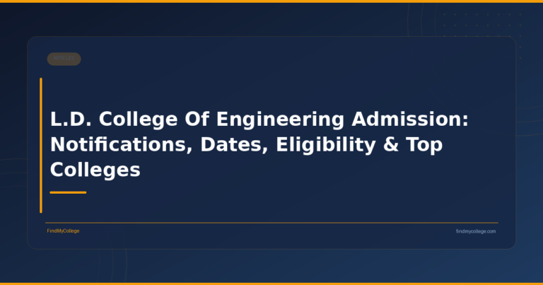 L.D. College Of Engineering Admission: Notifications, Dates, Eligibility & Top Colleges