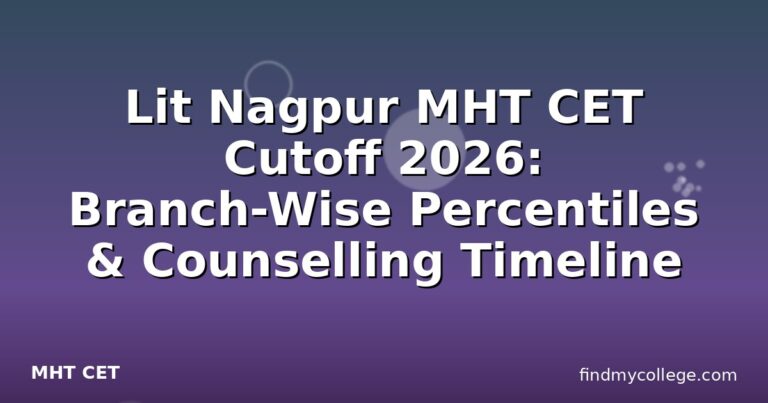 Lit Nagpur MHT CET Cutoff 2026: Branch-Wise Percentiles & Counselling Timeline
