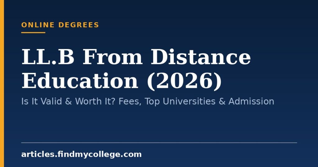 LL.B From Distance Education (2026): Is It Valid & Worth It? Fees, Top Universities & Admission