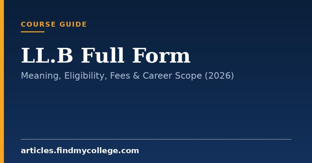 LL.B Full Form: Meaning, Eligibility, Fees & Career Scope (2026)