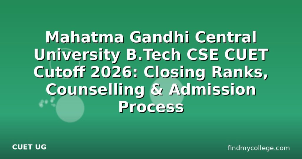 Mahatma Gandhi Central University B.Tech CSE CUET Cutoff 2026: Closing ...