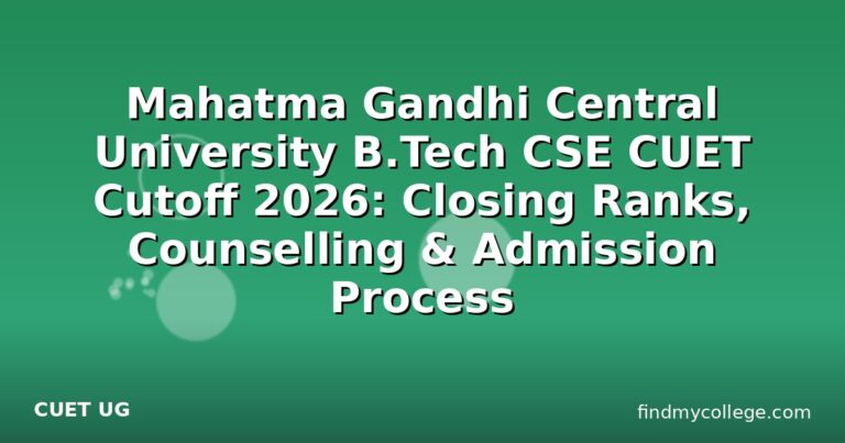 Mahatma Gandhi Central University B.Tech CSE CUET Cutoff 2026: Closing Ranks, Counselling & Admission Process