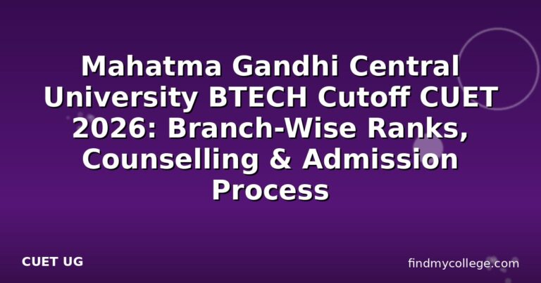Mahatma Gandhi Central University BTECH Cutoff CUET 2026: Branch-Wise Ranks, Counselling & Admission Process