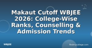 Makaut Cutoff WBJEE 2026: College-Wise Ranks, Counselling & Admission Trends