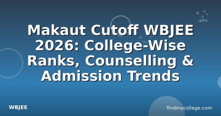 Makaut Cutoff WBJEE 2026: College-Wise Ranks, Counselling & Admission Trends