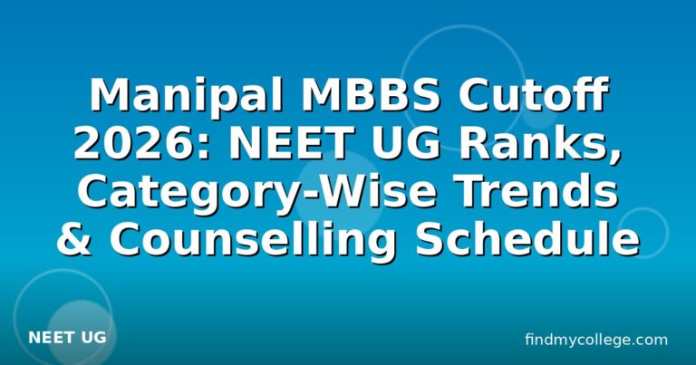 Manipal MBBS Cutoff 2026: NEET UG Ranks, Category-Wise Trends & Counselling Schedule