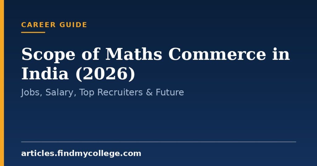 Scope of Maths Commerce in India (2026): Jobs, Salary, Top Recruiters & Future