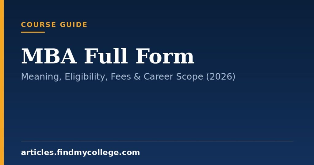MBA Full Form: Meaning, Eligibility, Fees & Career Scope (2026)