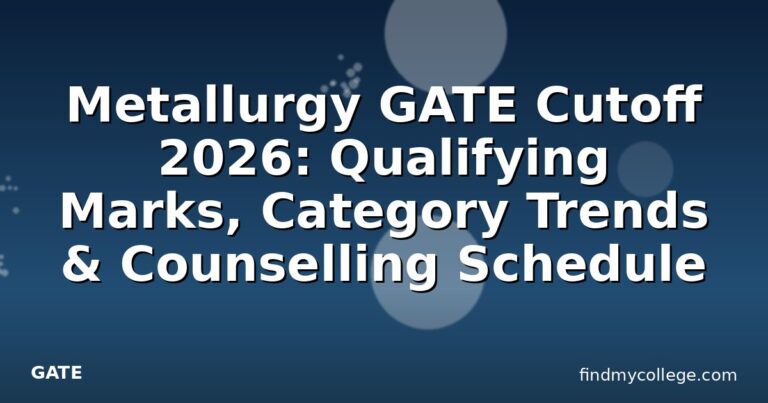Metallurgy GATE Cutoff 2026: Qualifying Marks, Category Trends & Counselling Schedule