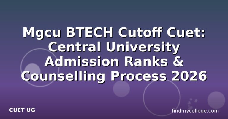 Mgcu BTECH Cutoff Cuet: Central University Admission Ranks & Counselling Process 2026