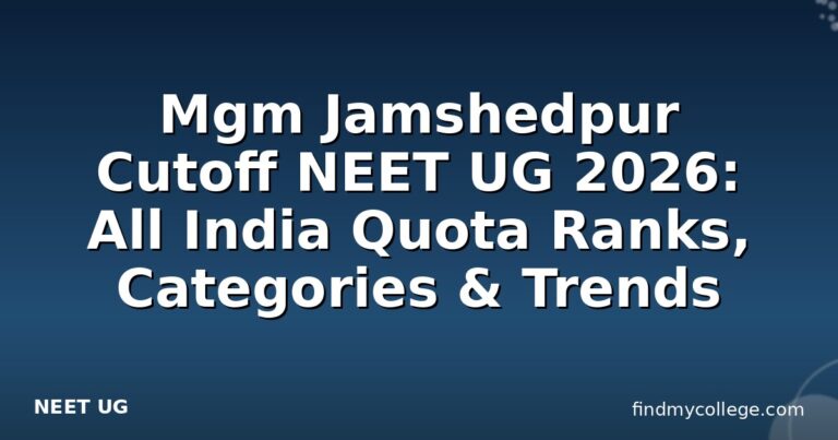 Mgm Jamshedpur Cutoff NEET UG 2026: All India Quota Ranks, Categories & Trends