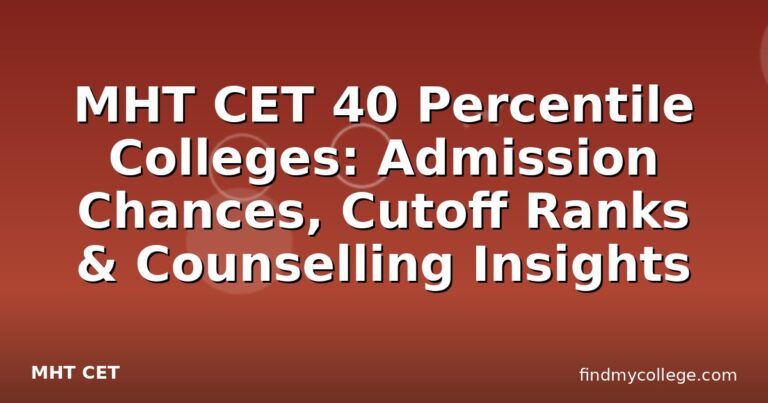 MHT CET 40 Percentile Colleges: Admission Chances, Cutoff Ranks & Counselling Insights
