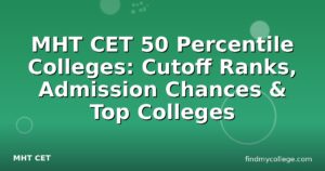 MHT CET 50 Percentile Colleges: Cutoff Ranks, Admission Chances & Top Colleges
