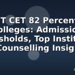 MHT CET 82 Percentile Colleges: Admission Thresholds, Top Institutes & Counselling Insights
