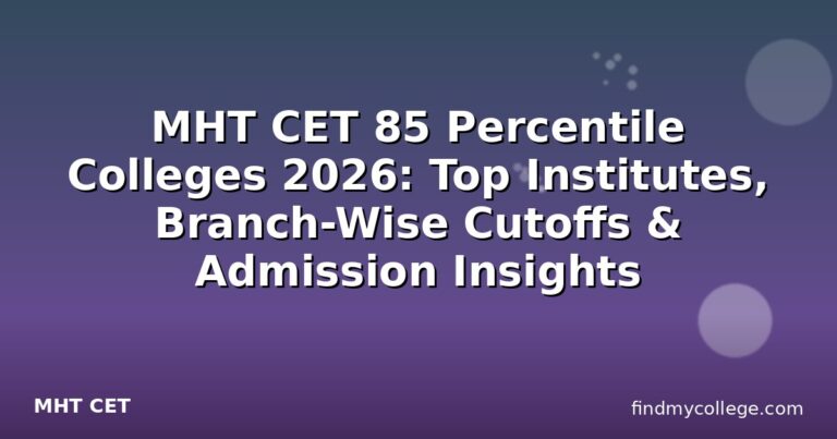 MHT CET 85 Percentile Colleges 2026: Top Institutes, Branch-Wise Cutoffs & Admission Insights