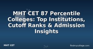 MHT CET 87 Percentile Colleges: Top Institutions, Cutoff Ranks & Admission Insights