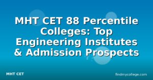 MHT CET 88 Percentile Colleges: Top Engineering Institutes & Admission Prospects