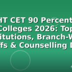 MHT CET 90 Percentile Colleges 2026: Top Institutions, Branch-Wise Cutoffs & Counselling Dates
