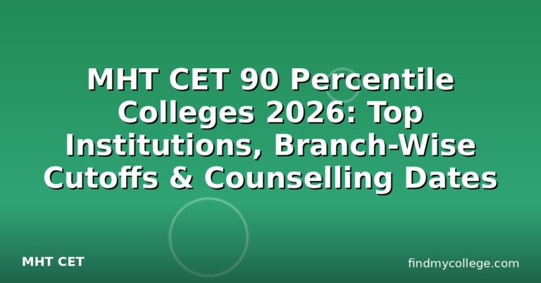 MHT CET 90 Percentile Colleges 2026: Top Institutions, Branch-Wise Cutoffs & Counselling Dates