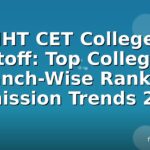 MHT CET Colleges Cutoff: Top Colleges, Branch-Wise Ranks & Admission Trends 2026