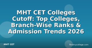 MHT CET Colleges Cutoff: Top Colleges, Branch-Wise Ranks & Admission Trends 2026