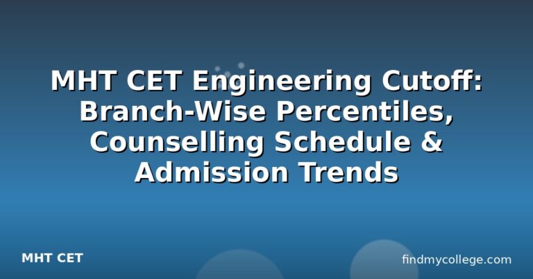 MHT CET Engineering Cutoff: Branch-Wise Percentiles, Counselling Schedule & Admission Trends