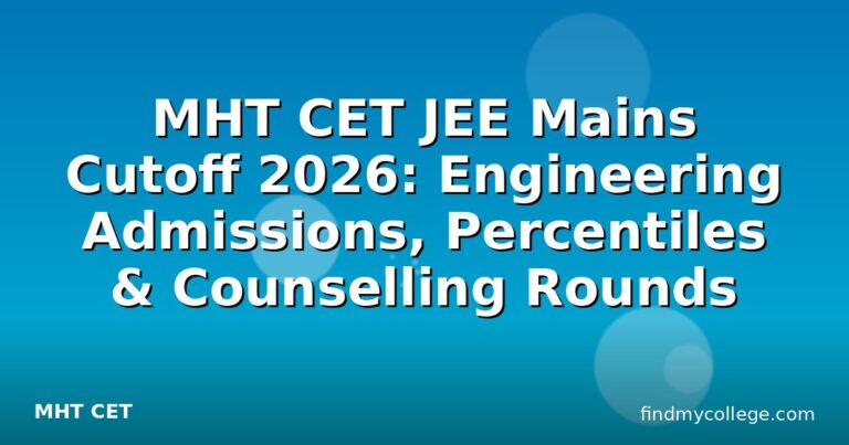 MHT CET JEE Mains Cutoff 2026: Engineering Admissions, Percentiles & Counselling Rounds