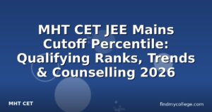 MHT CET JEE Mains Cutoff Percentile: Qualifying Ranks, Trends & Counselling 2026