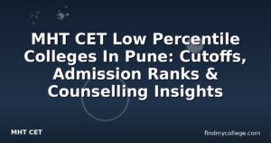 MHT CET Low Percentile Colleges In Pune: Cutoffs, Admission Ranks & Counselling Insights