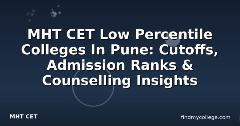 MHT CET Low Percentile Colleges In Pune: Cutoffs, Admission Ranks & Counselling Insights
