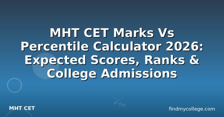 MHT CET Marks Vs Percentile Calculator 2026: Expected Scores, Ranks & College Admissions