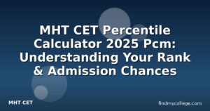 MHT CET Percentile Calculator 2025 Pcm: Understanding Your Rank & Admission Chances