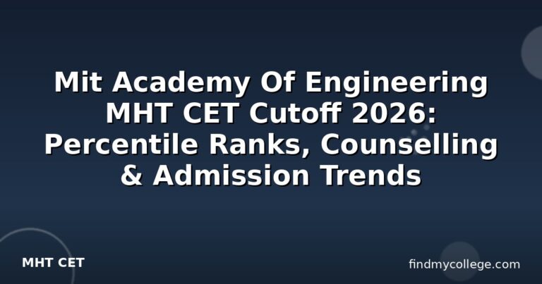 Mit Academy Of Engineering MHT CET Cutoff 2026: Percentile Ranks, Counselling & Admission Trends