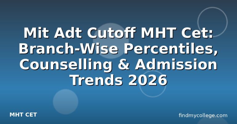 Mit Adt Cutoff MHT Cet: Branch-Wise Percentiles, Counselling & Admission Trends 2026