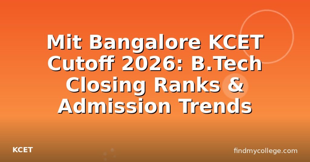 Mit Bangalore KCET Cutoff 2026: B.Tech Closing Ranks & Admission Trends ...