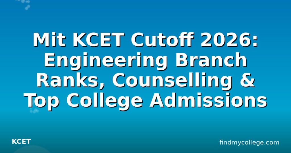 Mit KCET Cutoff 2026: Engineering Branch Ranks, Counselling & Top ...