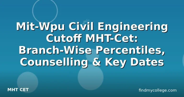 Mit-Wpu Civil Engineering Cutoff MHT-Cet: Branch-Wise Percentiles, Counselling & Key Dates