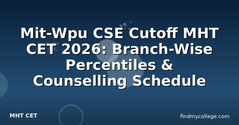 Mit-Wpu CSE Cutoff MHT CET 2026: Branch-Wise Percentiles & Counselling Schedule